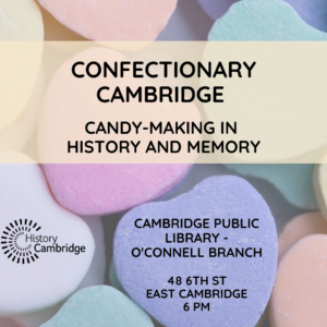 Candy hearts with text reading "Confectionary Cambridge: Candy-Making in History and Memory"