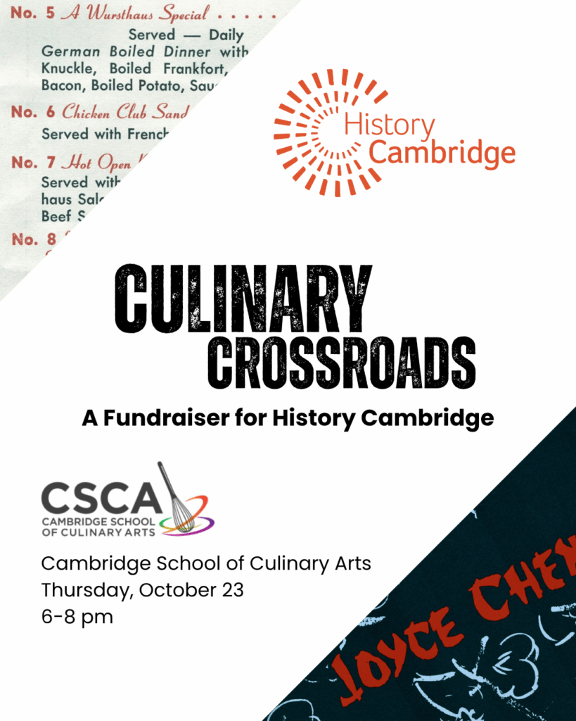 The image is a promotional flyer for an event titled "Culinary Crossroads: A Fundraiser for History Cambridge." The top right of the flyer features the "History Cambridge" logo, which consists of a circular, sunburst-like graphic with "History" above "Cambridge" in a red, sans-serif font. Below this, in large, bold black letters, are the words "CULINARY CROSSROADS." Underneath, in smaller black text, it states "A Fundraiser for History Cambridge." Towards the bottom left, there's the logo for "CSCA Cambridge School of Culinary Arts," which features the acronym "CSCA" in black, with a colorful, swirling graphic representing a stylized "2" next to it. Below the acronym, it reads "CAMBRIDGE SCHOOL OF CULINARY ARTS." Further down, the event details are listed: "Cambridge School of Culinary Arts" "Thursday, October 23" "6-8 pm"